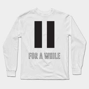 Pause for a while Long Sleeve T-Shirt